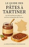 Le Guide des Pâtes à Tartiner: Les 50 meilleures pâtes à tartiner artisanales de France