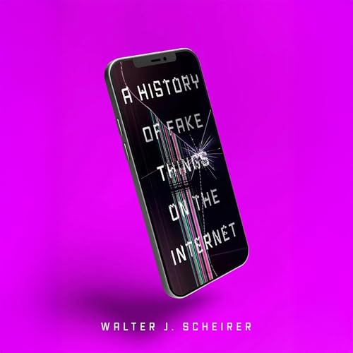 A History of Fake Things on the Internet by Walter Scheirer episode artwork