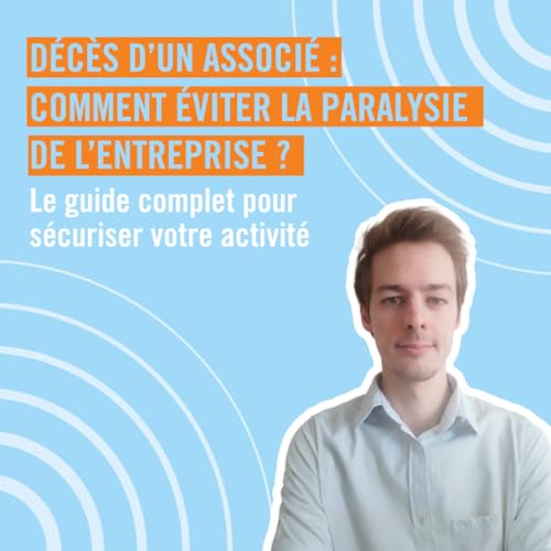 D&eacute;c&egrave;s d'un associ&eacute; : comment &eacute;viter la paralysie de votre entreprise