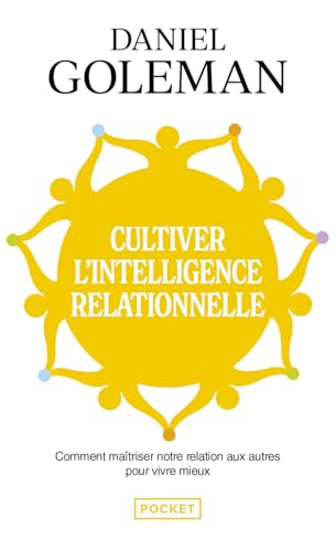 Cultiver l'intelligence relationnelle: Comprendre et maîtriser notre relation aux autres pour vivre mieux