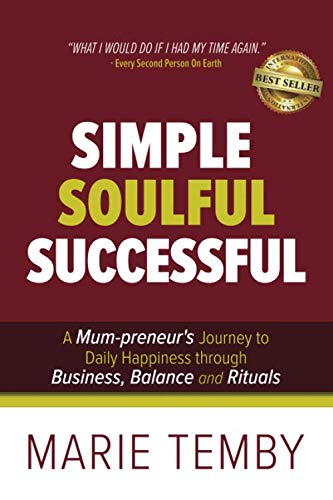 Simple Soulful Successful: A Mum-preneur's Journey to Daily Happiness through Business, Balance and Rituals