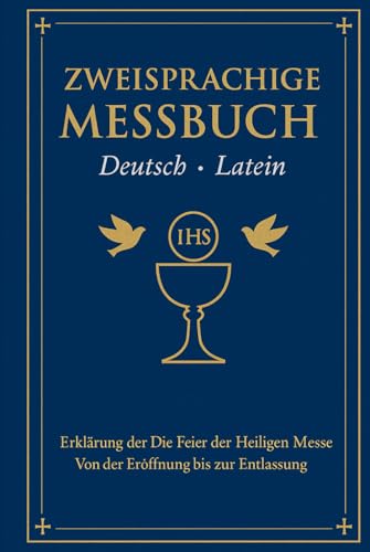 Zweisprachige Messbuch (Deutsch - Latein): Erklärung der Feier der Heiligen Messe Von der Eröffnung bis zur Entlassung