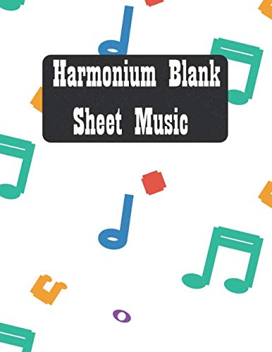 Harmonium Blank Sheet Music: Music Notebook To Write In | Manuscript Paper For Harmonium | Journal Gift For Harmonium Music Lovers, Students, Songwriters...