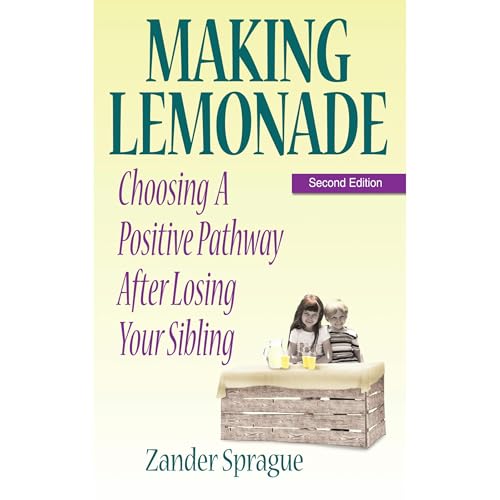 MAKING LEMONADE: Choosing A Positive Pathway After Losing Your Sibling -- Zander Sprague episode artwork