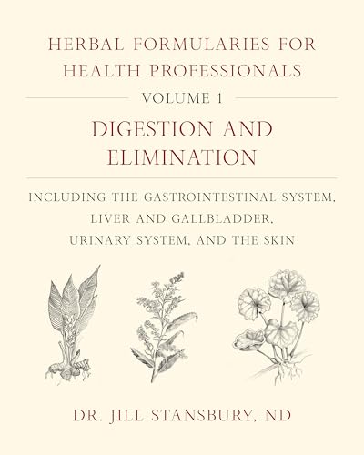 Herbal Formularies for Health Professionals, Volume 1: Digestion and Elimination,