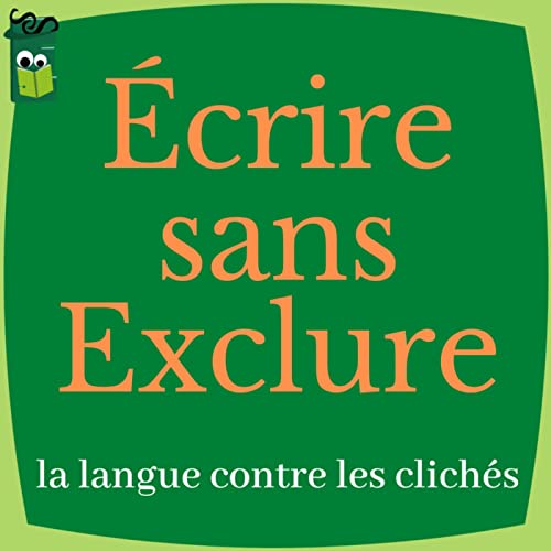 Couverture de &Eacute;crire sans Exclure