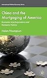 China and the Mortgaging of America: Economic Interdependence and Domestic Politics (International Political Economy Series)