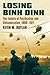 Losing Binh Dinh: The Failure of Pacification and Vietnamization, 1969-1971 (Modern War Studies (Hardcover))