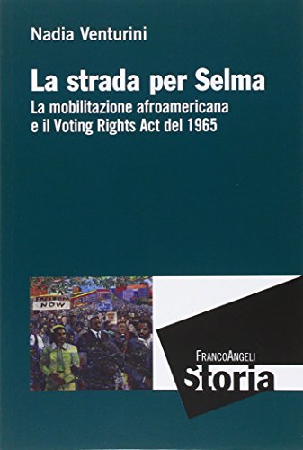 La strada per Selma. La mobilitazione afroamericana e il Voting Rights Act del 1965