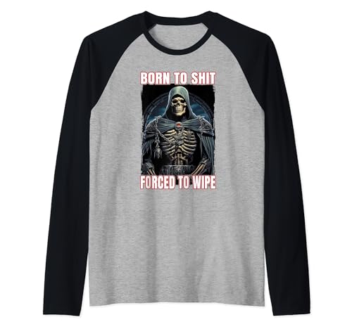 Born To Shit Forced To Wipe Cringe Skeleton Maglia con Maniche Raglan