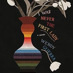 I Was Never the First Lady Audiolibro Por Wendy Guerra arte de portada