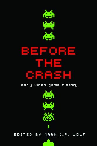Before the Crash: Early Video Game History (Contemporary Approaches to Film and Media Series)