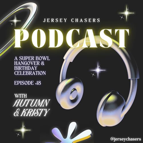 Jersey Chaser Episode #18 - Super Bowl Hangovers and Birthday Celebrations