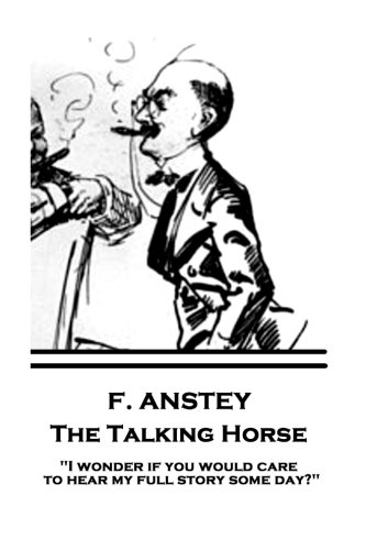 F. Anstey - The Talking Horse: "I wonder if you would care to hear my full story