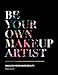 Be Your Own Makeup Artist: Unleash Your Inner Beauty