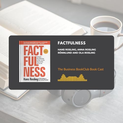 Ep 118 Factfulness: What If Everything You Think About the World Is Wrong?