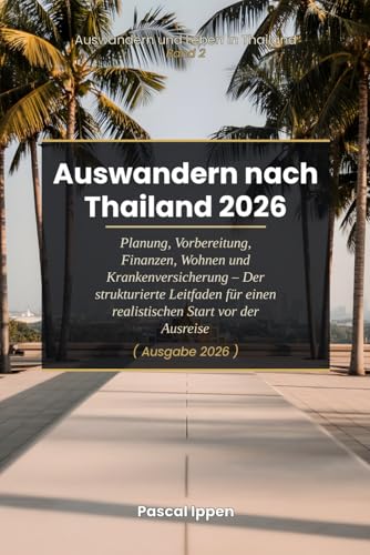 Auswandern nach Thailand 2026: Planung, Vorbereitung, Finanzen, Wohnen und Krankenversicherung - Der...