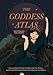 The Goddess Atlas: An Illustrated Guide to Female Deities, Myths, and Sacred Feminine Stories from Around the World (Goddess Mythology, Divine Feminine)