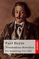 Troubadour-Novellen: Die Sammlung Von 1882 1508402825 Book Cover