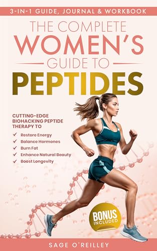 The Complete Women’s Guide to Peptides: Cutting-Edge Biohacking Peptide Therapy to Restore Energy, Balance Hormones, Burn Fat, Enhance Natural Beauty, and Boost Longevity (Biohacking for Women)