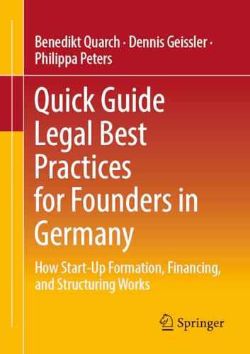 Quick Guide Legal Best Practices for Founders in Germany: How Start-Up Formation, Financing, and Structuring Works