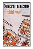  Mon carnet de recettes special sushi: Carnet de recettes pour les sushis / Permet de noter ses propres recettes asiatiques (sushis) grâce à ses pages ... / Pour les amateurs de cuisine Japonaise
