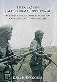 The German Fallschirmtruppe 1936-41: Its Genesis and Employment in the First Campaigns of the Wehrmacht