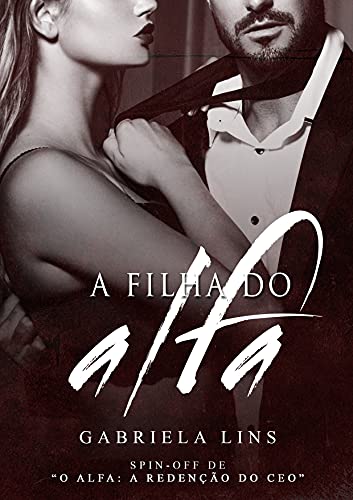A Filha do Alfa ( Spin-Off O Alfa - A Redenção do CEO )