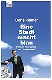Eine Stadt macht blau: Politik im Klimawandel - das Tübinger Modell - Boris Palmer Vorwort: Joschka Fischer 