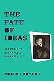 The Fate of Ideas: Seductions, Betrayals, Appraisals