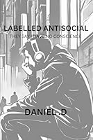 Labelled Antisocial: They say I have no conscience B0DWLCLTF8 Book Cover