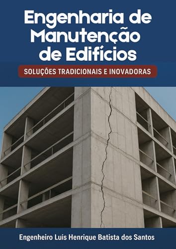 ENGENHARIA DE MANUTENÇÃO DE EDIFÍCIOS : Soluções Tradicionais e Inovadoras (Portuguese Edition)