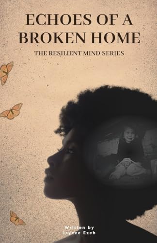 Echoes of a Broken Home: The Genesis of a Resilient Mind (The Resilient Mindset)