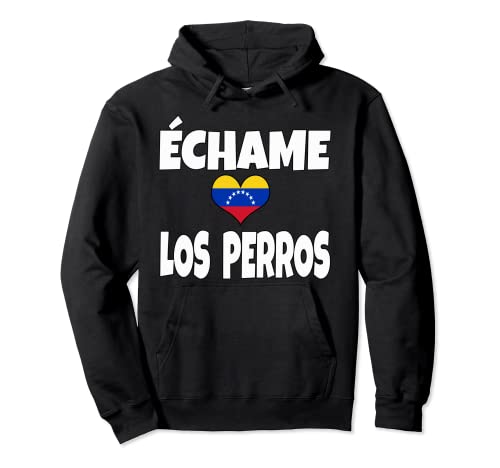 Franela Frase Graciosa Échame Los Perros Camisetas Venezuela Pullover Hoodie