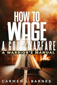 Paperback How to Wage a Good Warfare: A Warrior's Manual Book