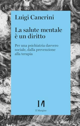 La salute mentale è un diritto. Per una psichiatria sociale, dall...