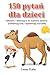 150 Pytań Dla Dzieci: Zabawne i skłaniające do myślenia pytania przełamują lody i zapewniają rozrywkę (Polish Edition)