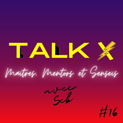 TalkX #16 Les Maitres, Mentors, Sense&iuml;s