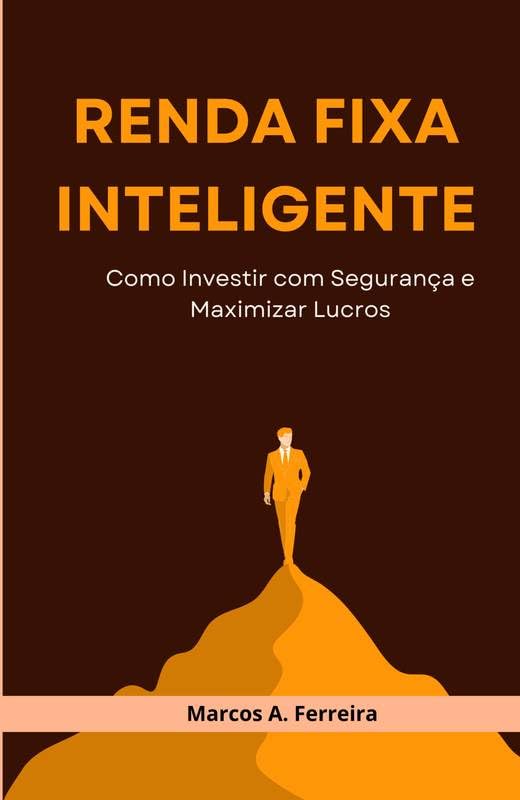 Renda Fixa Inteligente: Como Investir com Segurança e Maximizar L...