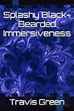 Splashy Black-Bearded Immersiveness