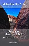 Reise zum Herrn der Macht: Meine Reise verlief nur in mir selbst - Muhyiddin Ibn Arabi Übersetzer: Franz Langmayr, Wolfgang Herrmann 