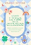  Le petit livre de la chance: Objets, symboles et rituels pour inviter la magie dans votre vie
