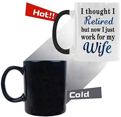 R&H I Thought I Retired But Now Work for My Wife Coffee Mug - Funny Quote Mug Morphing Changing Color Heat Reveal Coffee Tea Cup (11oz)