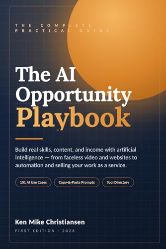 The AI Opportunity Playbook: Build Real Skills, Content, and Income with Artificial Intelligence — From Faceless Video and Websites to Automation and Selling Your Work as a Service image 2