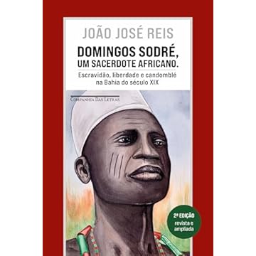 Capa do livro Domingos Sodré, um sacerdote africano (Edição revista e ampliada): Escravidão, liberdade e candomblé na Bahia do século XIX