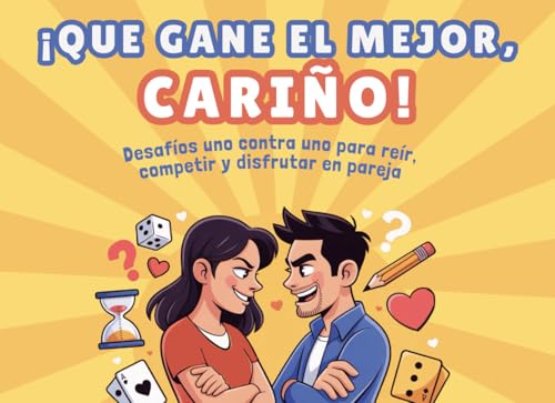 ¡QUE GANE EL MEJOR, CARIÑO!: Desafíos uno contra uno para reír, competir y disfrutar en pareja