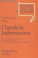 Christliche Judenmission: Ihre Geschichte u. Problematik dargest. u. unters. am Beispiel d. evang. Rheinlandes : e. Unters. im Rahmen d. Forschungsschwerpunktes ... zum judisch-christlichen Dialog) 3788706171 Book Cover