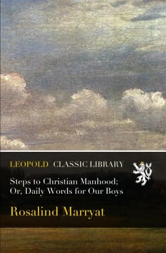 Steps to Christian Manhood; Or, Daily Words for Our Boys