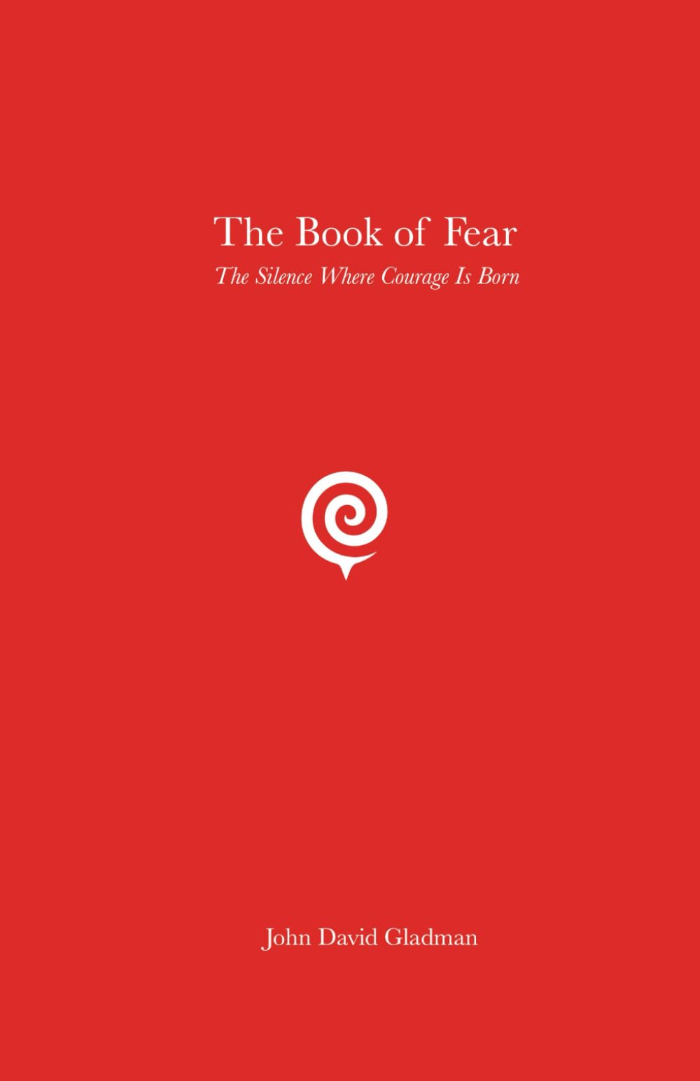 The Book of Fear: The Silence Where Courage Is Born (The Still Path Trilogy)