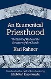  An Ecumenical Priesthood: The Spirit of God and the Structure of the Church (English Edition)